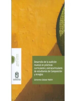 cover image of Desarrollo de la audición musical en prácticas curriculares y extracurriculares de estudiantes de Composación y Arreglos